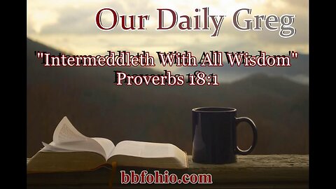 492 Intermeddleth With All Wisdom (Proverbs 18:1) Our Daily Greg