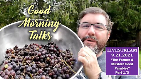 Good Morning Talk on Sept 21st - "The Farmer & Mustard Seed Parables" Part 1/3