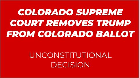 COLORADO SUPREME COURT REMOVES TRUMP FROM BALLOT: ABUSE OF LAW