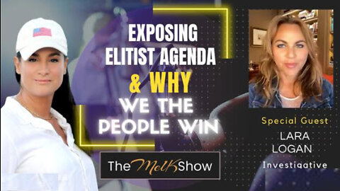 Mel K & Lara Logan On Exposing Elitist Agenda & Why We The People Win 9-15-22