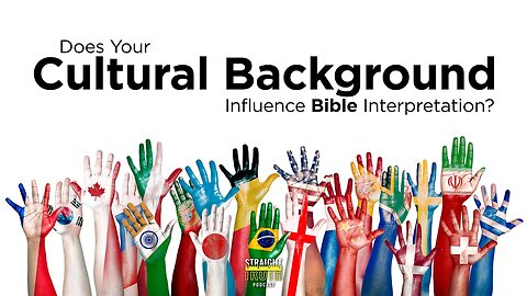 Does Your Cultural Background Influence Bible Interpretation