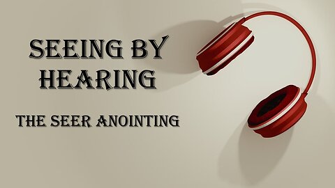 Seeing by Hearing, The Seer Anointing
