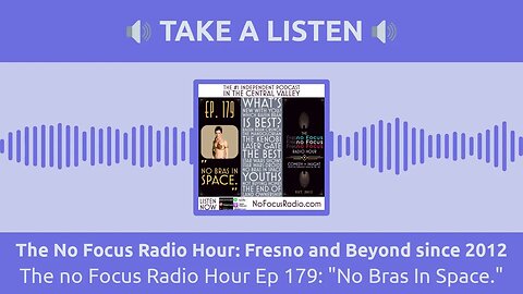 The No Focus Radio Hour: Fresno and Beyond since 2012 - The no Focus Radio Hour Ep 179: "No Bras...