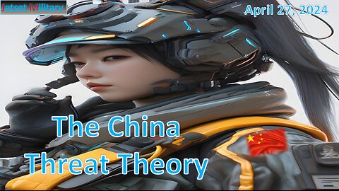 The Chinese Threat Theory. Special Report Apr. 27, 2024.