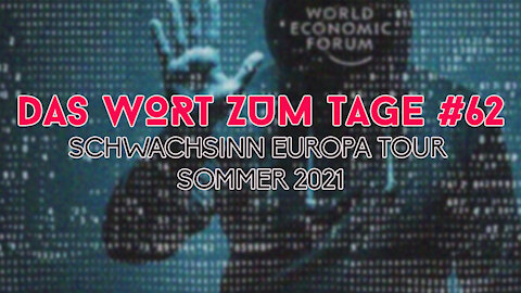 Das Wort zum Tage #62 - Schwachsinn Europa Tour Sommer 2021