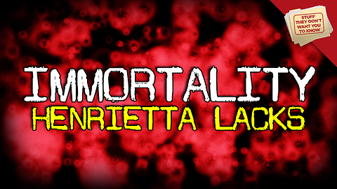 Stuff They Don't Want You To Know: Immortality: Henrietta Lacks