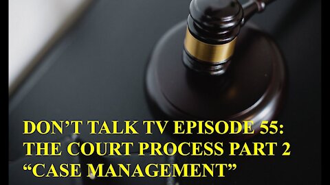 Don't Talk TV Episode 55: The Court Process Part 2