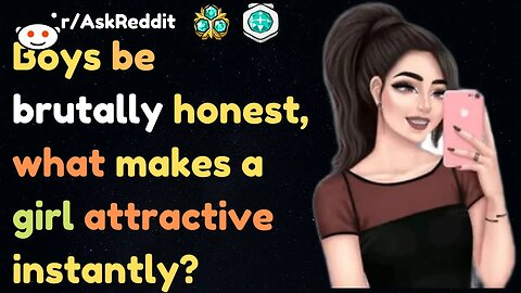 Boys Be Brutally Honest , What MakeA a Girl Attractive Instantly?[Askreddit]