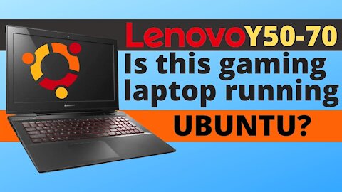 Lenovo Y50-70 gaming laptop running Ubuntu 21.10 - Teardown and full review