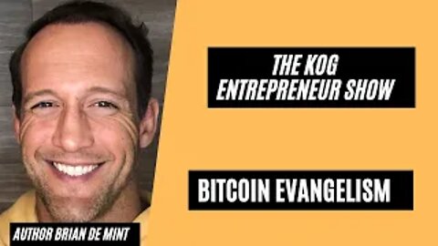 Bitcoin Evangelism - Brian De Mint Interview - The KOG Entrepreneur Show - Ep. 82