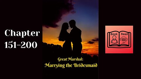 Great Marshal Marrying the Bridesmaid-Chapter 151-200 Audio Book English