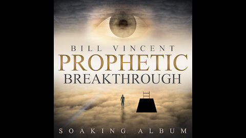 Prophetic Breakthrough Soaking Album by Bill Vincent