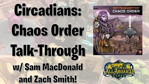 Circadians: Chaos Order Talk-Through w/ Garphill Games (Sam MacDonald and Zachary Smith)!