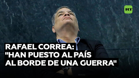 Rafael Correa: "Han puesto al país al borde de una guerra"