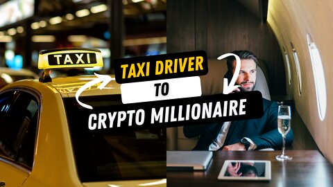 Taxi driver to a Crypto Millionaire!