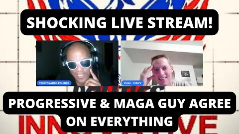 SHOCKING LIVE STREAM: Progressive & MAGA Guy Agree On Everything