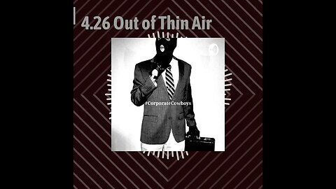 Corporate Cowboys Podcast - 4.26 Out of Thin Air