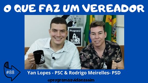 #88- O QUE FAZ UM VEREADOR com Yan Lopes e Rodrigues Meirelles – 2/7/22