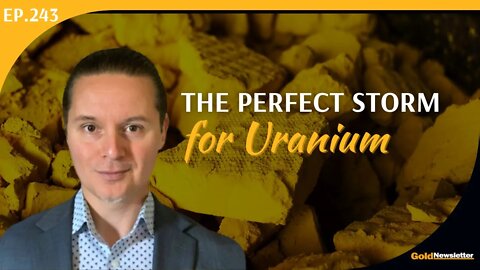 The Perfect Storm for Uranium | Gerardo Del Real