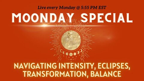 Moonday Special: Energy Update, Navigating Intensity