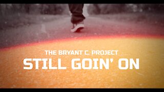 The Bryant C. Project - Still Goin' On (Official Music Video)