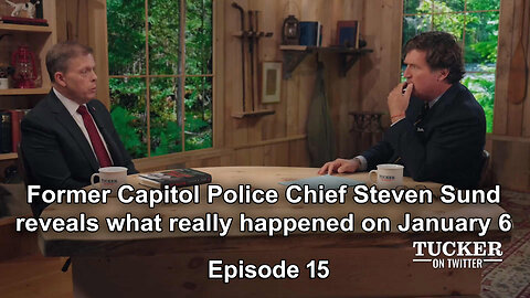 Tucker Ep15 - Former Capitol Police Chief Steven Sund reveals what really happened on January 6