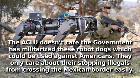 ACLU Wants ICE to Stop Using Robotic Dogs to Patrol US/Mexico Border. The Illegals’ Civil Rights 🤡🌎