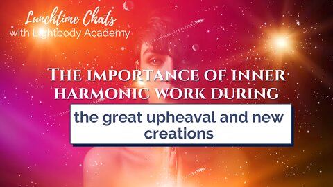 LTC ep 80: The importance of inner harmonic work during the great upheaval and new creations