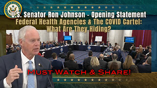 U.S. Senator Ron Johnson - Federal Health Agencies & The COVID Cartel: What Are They Hiding?