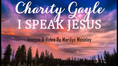 I SPEAK JESUS by Charity Gayle, Music and Lyrics Video with North Idaho Images