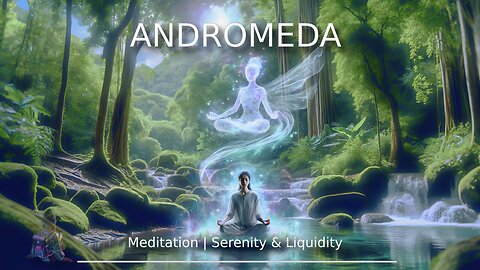 Andromeda ~ Meditation ~ Serenity & Liquidity