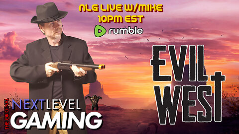 NLG Live w/Mike: Evil West - The beginning of the end of the rope.