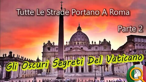 Tutte Le Strade Portano A Roma Parte 2: Gli Oscuri Segreti Del Vaticano