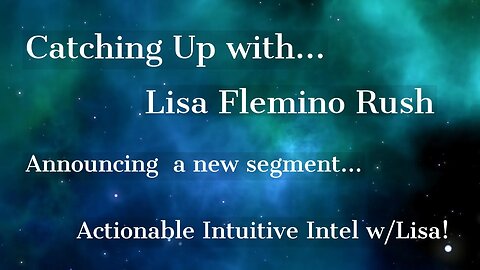 Catching Up With... Lisa Flemino Rush - Actionable Intuitive Intel