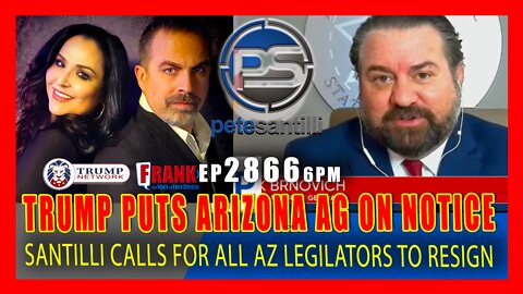 EP 2866-6PM TRUMP PUTS AZ AG ON NOTICE - SANTILLI CALLS FOR AZ LEGISLATORS TO RESIGN IMMEDIATELY