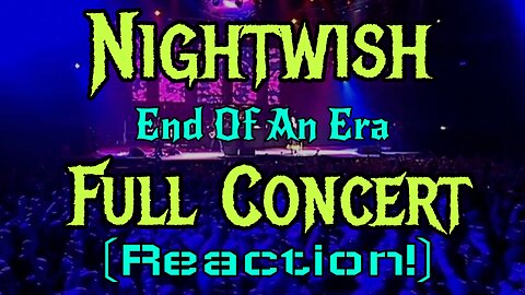 Nightwish "END OF AN ERA" FUll concert reaction! Youtube Blocked!