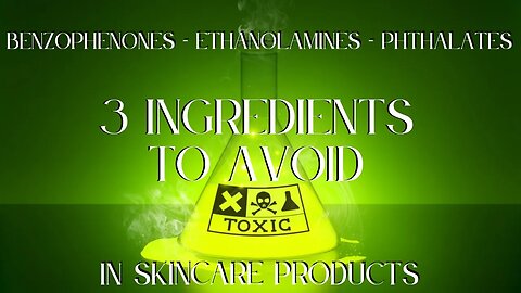 3 Skincare Ingredients to Avoid 💚✨✨ Phthalates, Benzophenones & Ethanolamines