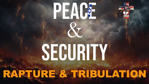 Peace & Security | Rapture & Tribulation