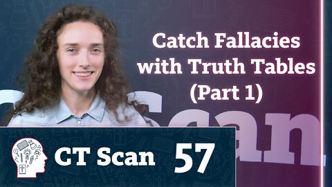 Catch Fallacies with Truth Tables - Part 1 (CT Scan, Episode 57)