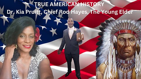 True American History Nobody Told Us: Exposing Secrets ~Dr. Kia Pruitt, Chief Rod Hayes, Young Elder