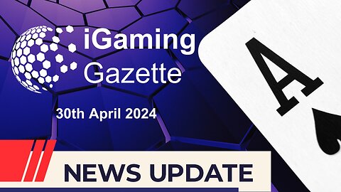 iGaming Gazette: iGaming news Update - 30th April 2024