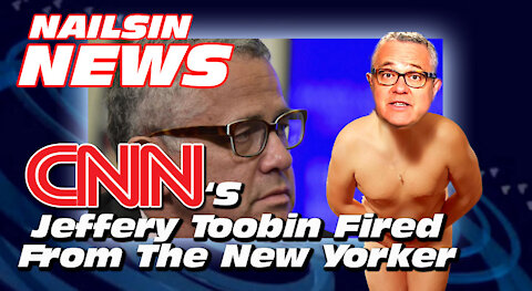 NAILSIN NEWS: CNN's Jeffery Toobin Fired From The New Yorker