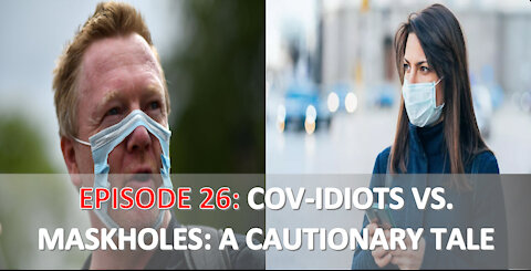 EPISODE 26 - COV-IDIOTS vs. MASKHOLES: A Cautionary Tale