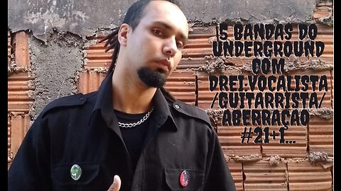 5 bandas do Underground com Drei:Guitarrista/Vocalista/Aberração #21+1...