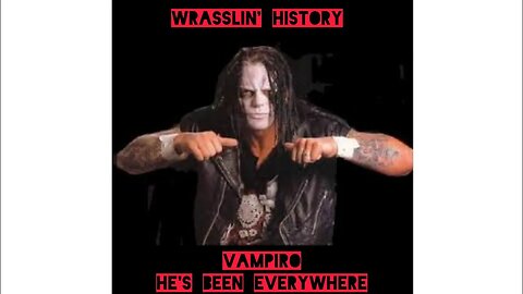 MADE OF NIGHTMARES 2023 - WRASSLIN' HISTORY - VAMPIRO - HE'S BEEN EVERYWHERE