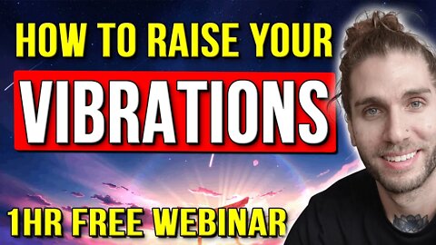 How To Raise Your Vibrations (Ultimate Tutorial/Full Webinar)