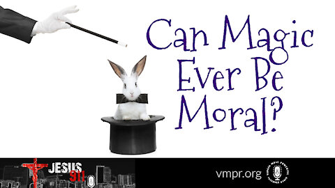 30 Jun 21, Jesus 911: Can Magic Ever Be Moral?