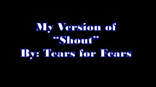 My Version of “Shout” By: Tears for Fears | Vocals By: Eddie