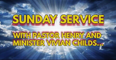 Sunday Service with Pastor Henry and Minister Vivian Childs...