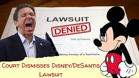 Federal Judge Dismisses Disney Lawsuit Against Ron DeSantis